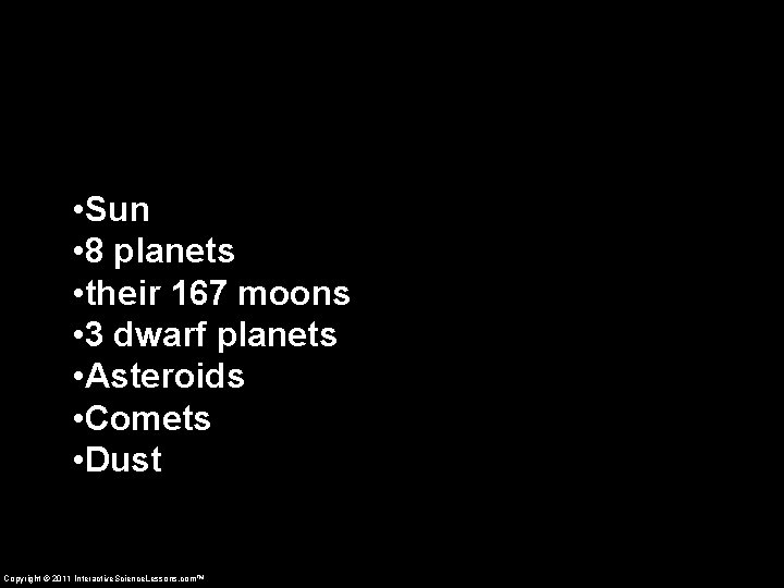  • Sun • 8 planets • their 167 moons • 3 dwarf planets