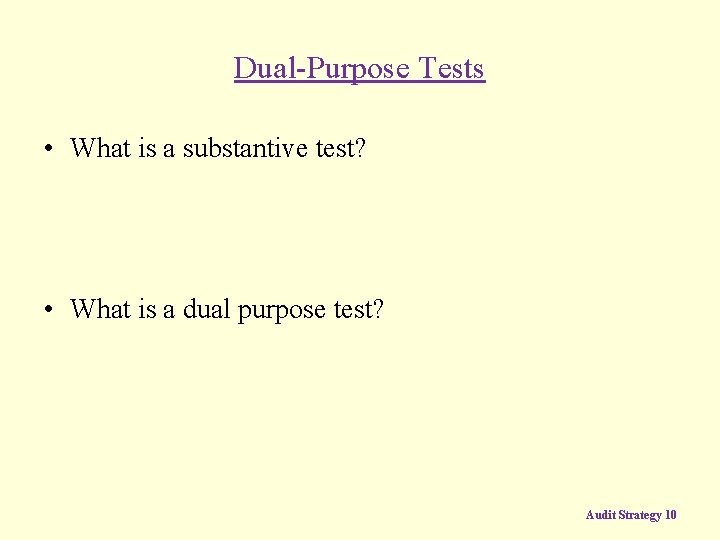 Dual-Purpose Tests • What is a substantive test? • What is a dual purpose