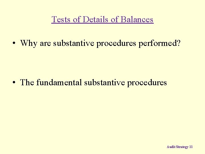 Tests of Details of Balances • Why are substantive procedures performed? • The fundamental