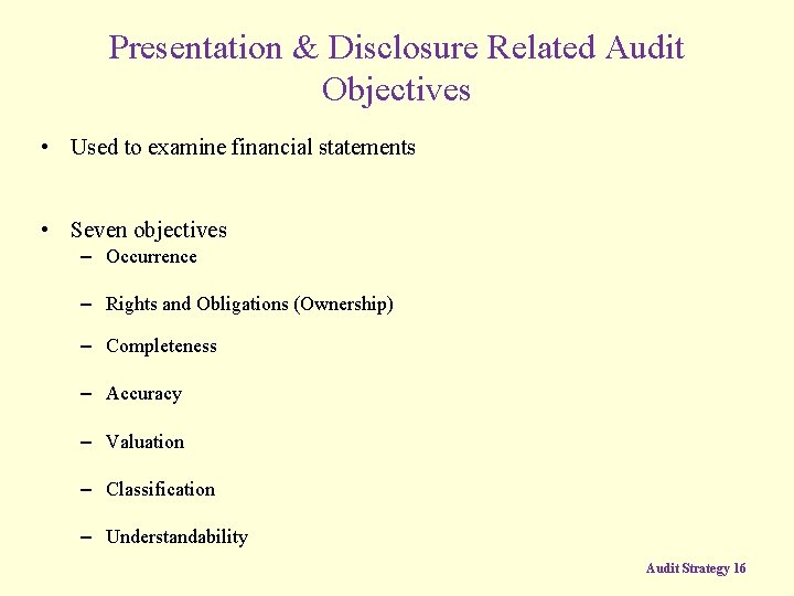 Presentation & Disclosure Related Audit Objectives • Used to examine financial statements • Seven