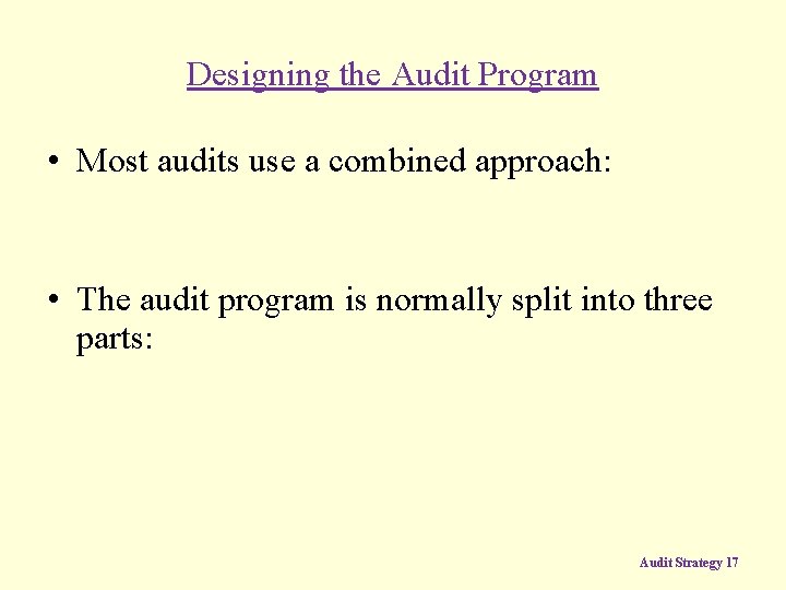 Designing the Audit Program • Most audits use a combined approach: • The audit