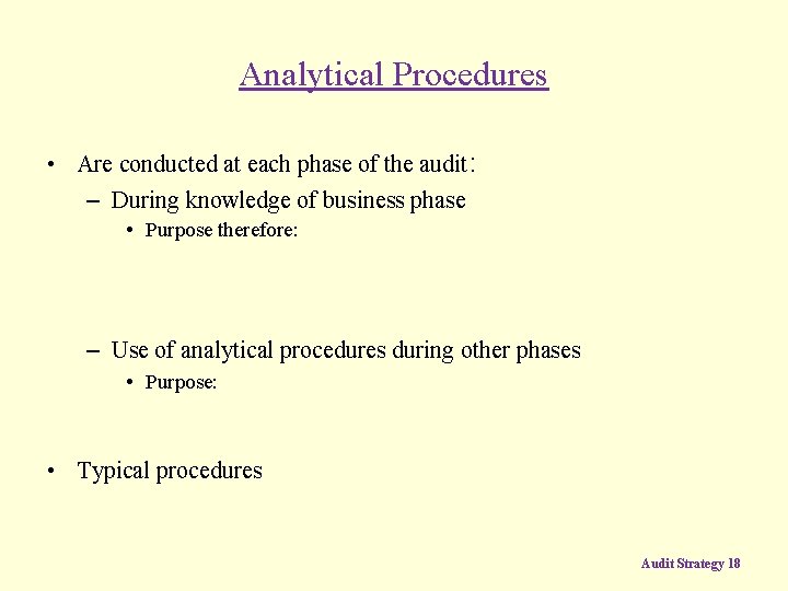 Analytical Procedures • Are conducted at each phase of the audit: – During knowledge