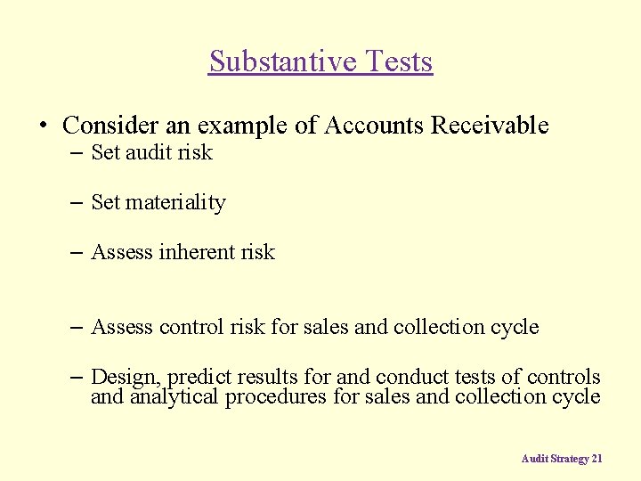 Substantive Tests • Consider an example of Accounts Receivable – Set audit risk –