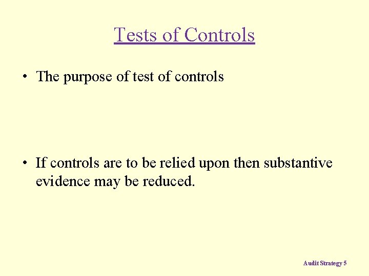 Tests of Controls • The purpose of test of controls • If controls are