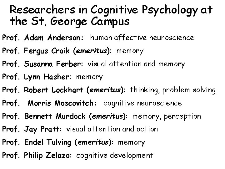 Researchers in Cognitive Psychology at the St. George Campus Prof. Adam Anderson: human affective Researchers in Cognitive Psychology at the St. George Campus Prof. Adam Anderson: human affective