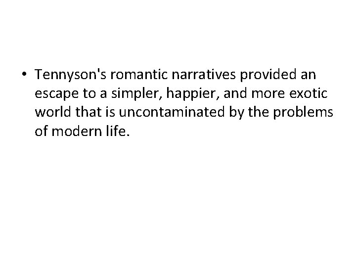  • Tennyson's romantic narratives provided an escape to a simpler, happier, and more