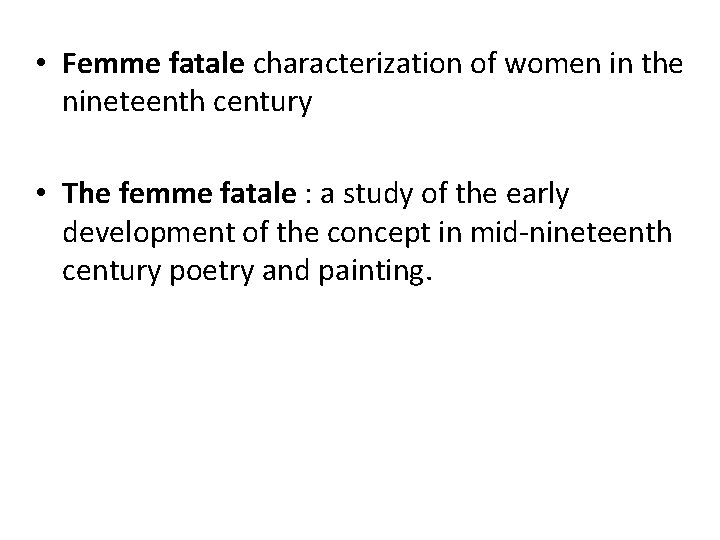  • Femme fatale characterization of women in the nineteenth century • The femme
