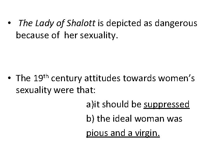  • The Lady of Shalott is depicted as dangerous because of her sexuality.