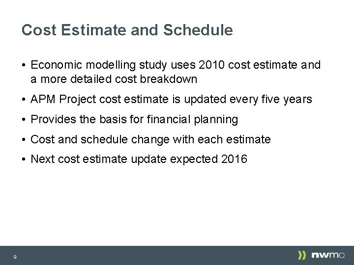 Cost Estimate and Schedule • Economic modelling study uses 2010 cost estimate and a Cost Estimate and Schedule • Economic modelling study uses 2010 cost estimate and a