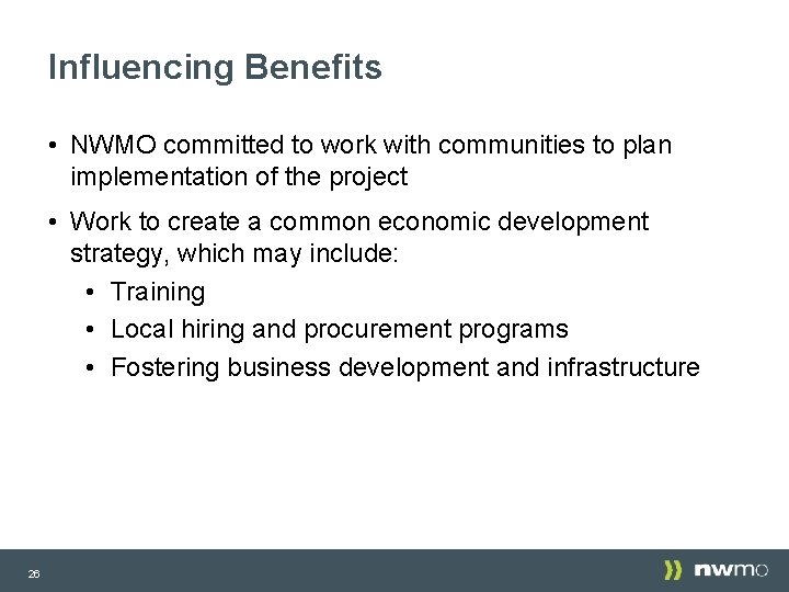 Influencing Benefits • NWMO committed to work with communities to plan implementation of the Influencing Benefits • NWMO committed to work with communities to plan implementation of the