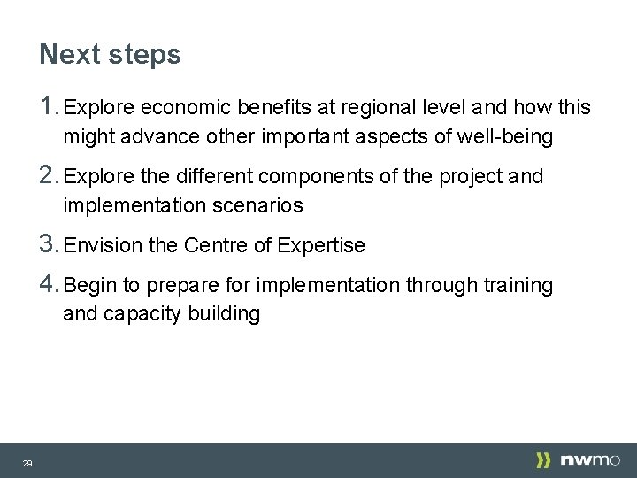 Next steps 1. Explore economic benefits at regional level and how this might advance Next steps 1. Explore economic benefits at regional level and how this might advance