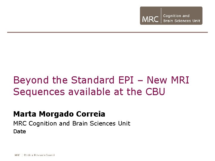 Beyond the Standard EPI – New MRI Sequences available at the CBU Marta Morgado