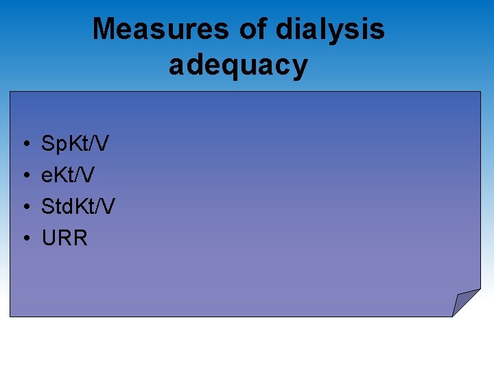 Measures of dialysis adequacy • • Sp. Kt/V e. Kt/V Std. Kt/V URR 