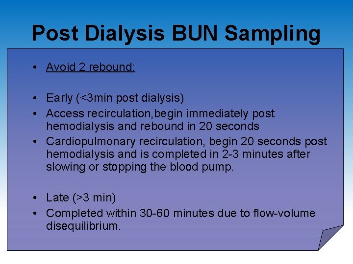 Post Dialysis BUN Sampling • Avoid 2 rebound: • Early (<3 min post dialysis)