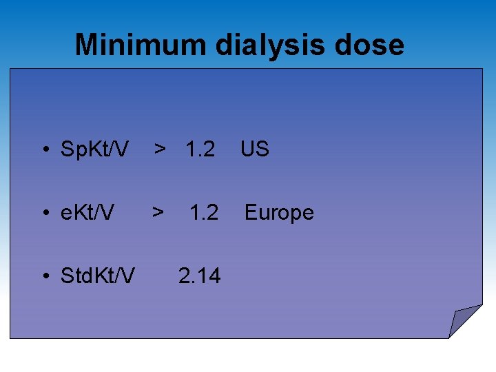 Minimum dialysis dose • Sp. Kt/V > 1. 2 US • e. Kt/V >