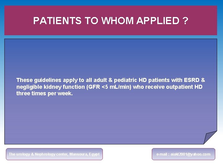 PATIENTS TO WHOM APPLIED ? These guidelines apply to all adult & pediatric HD