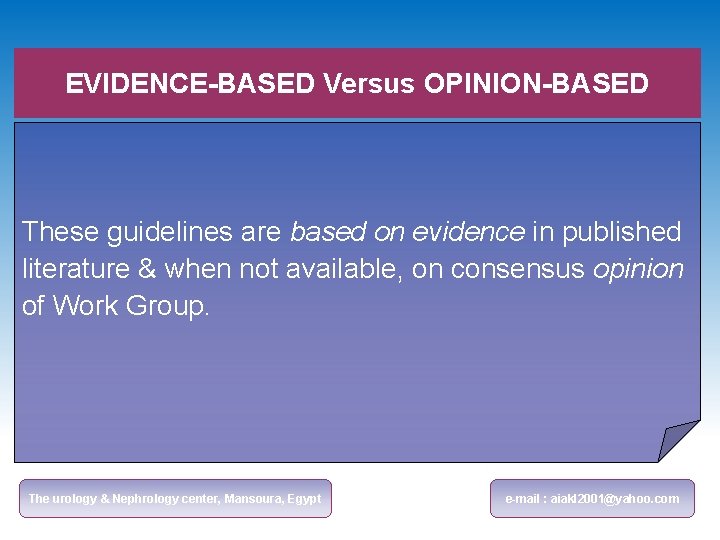 EVIDENCE-BASED Versus OPINION-BASED These guidelines are based on evidence in published literature & when
