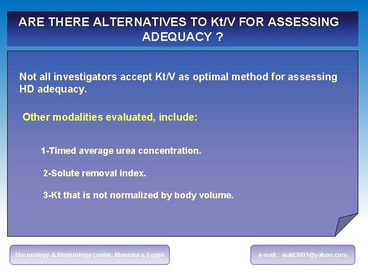 ARE THERE ALTERNATIVES TO Kt/V FOR ASSESSING ADEQUACY ? Not all investigators accept Kt/V