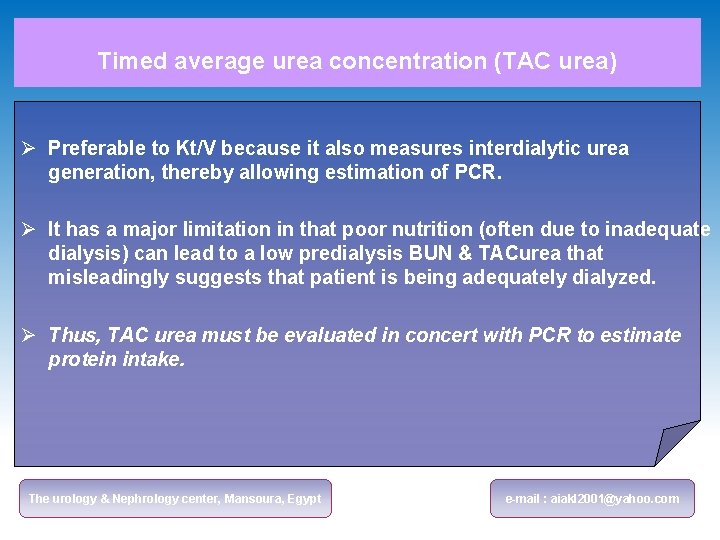 Timed average urea concentration (TAC urea) Ø Preferable to Kt/V because it also measures