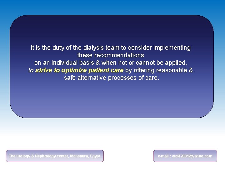 It is the duty of the dialysis team to consider implementing these recommendations on