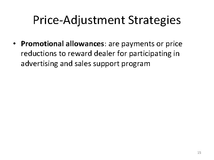 Price-Adjustment Strategies • Promotional allowances: are payments or price reductions to reward dealer for