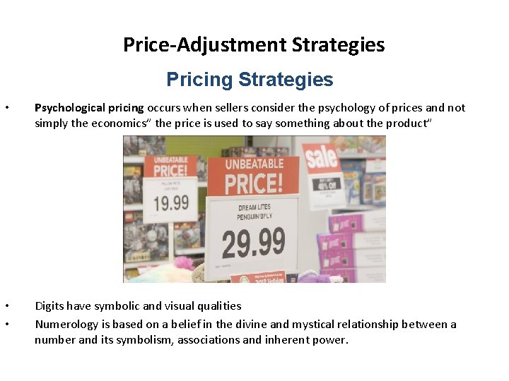 Price-Adjustment Strategies Pricing Strategies • Psychological pricing occurs when sellers consider the psychology of