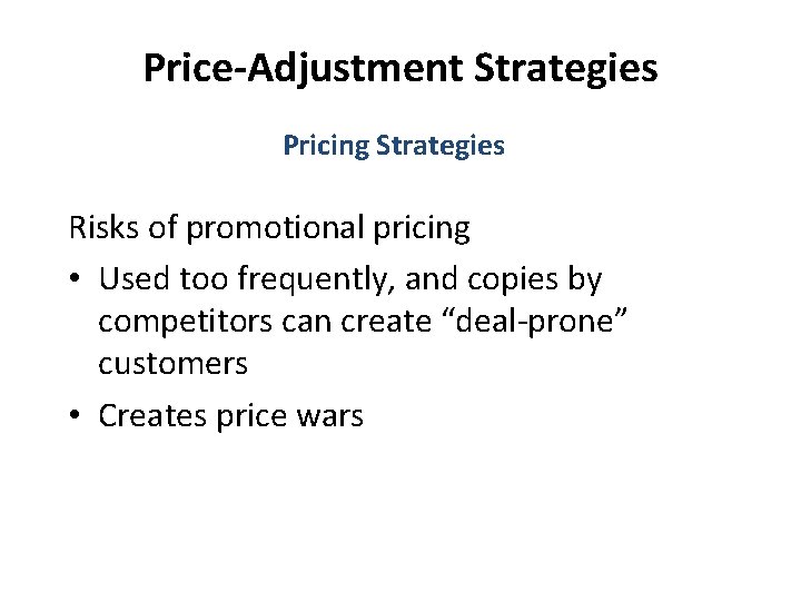 Price-Adjustment Strategies Pricing Strategies Risks of promotional pricing • Used too frequently, and copies