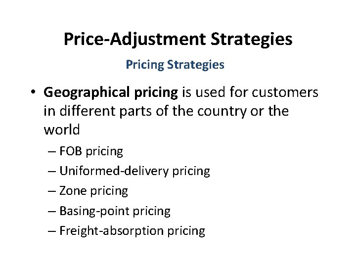 Price-Adjustment Strategies Pricing Strategies • Geographical pricing is used for customers in different parts