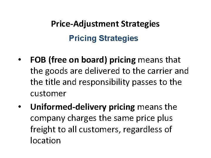 Price-Adjustment Strategies Pricing Strategies • FOB (free on board) pricing means that the goods