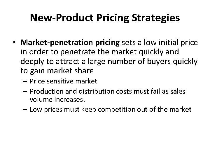 New-Product Pricing Strategies • Market-penetration pricing sets a low initial price in order to