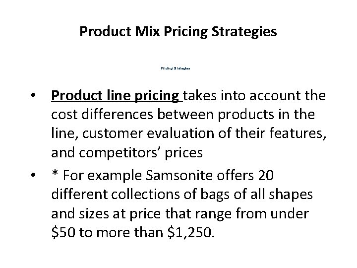 Product Mix Pricing Strategies • Product line pricing takes into account the cost differences
