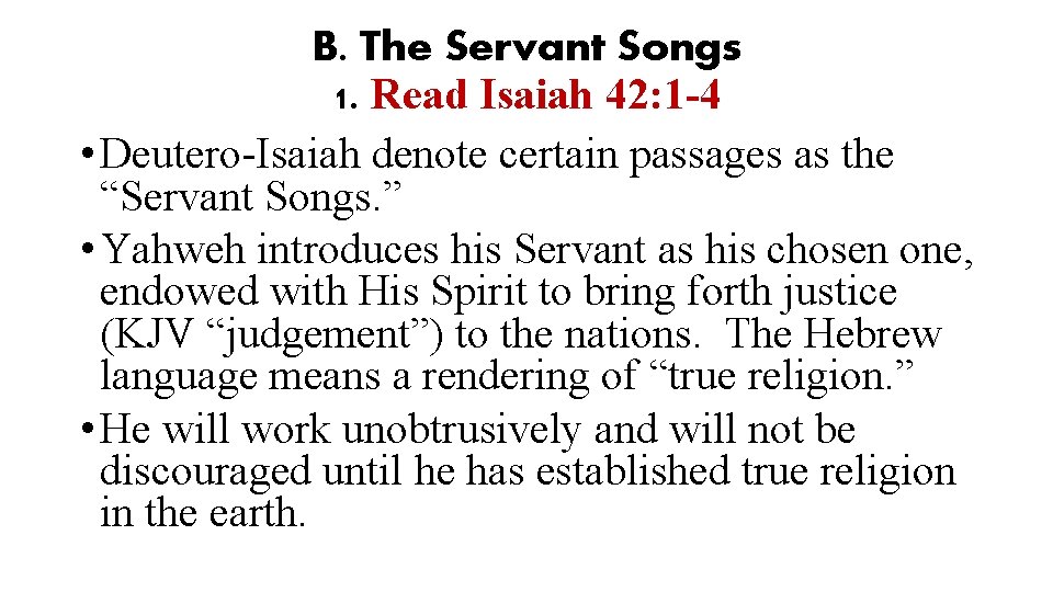 B. The Servant Songs 1. Read Isaiah 42: 1 -4 • Deutero-Isaiah denote certain