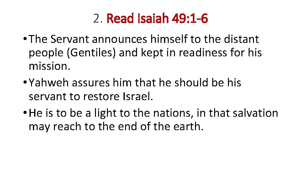 2. Read Isaiah 49: 1 -6 • The Servant announces himself to the distant