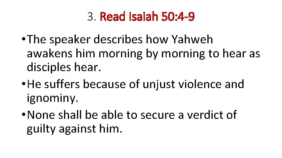 3. Read Isaiah 50: 4 -9 • The speaker describes how Yahweh awakens him