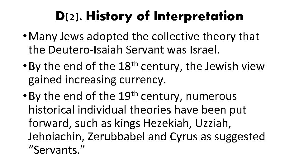 D(2). History of Interpretation • Many Jews adopted the collective theory that the Deutero-Isaiah