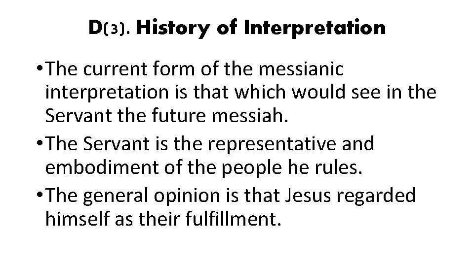 D(3). History of Interpretation • The current form of the messianic interpretation is that