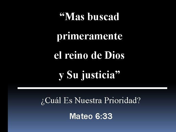 “Mas buscad primeramente el reino de Dios y Su justicia” ¿Cuál Es Nuestra Prioridad?