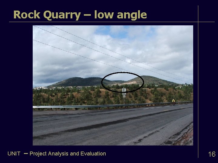 Rock Quarry – low angle UNIT – Project Analysis and Evaluation 16 