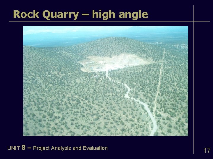 Rock Quarry – high angle UNIT 8 – Project Analysis and Evaluation 17 