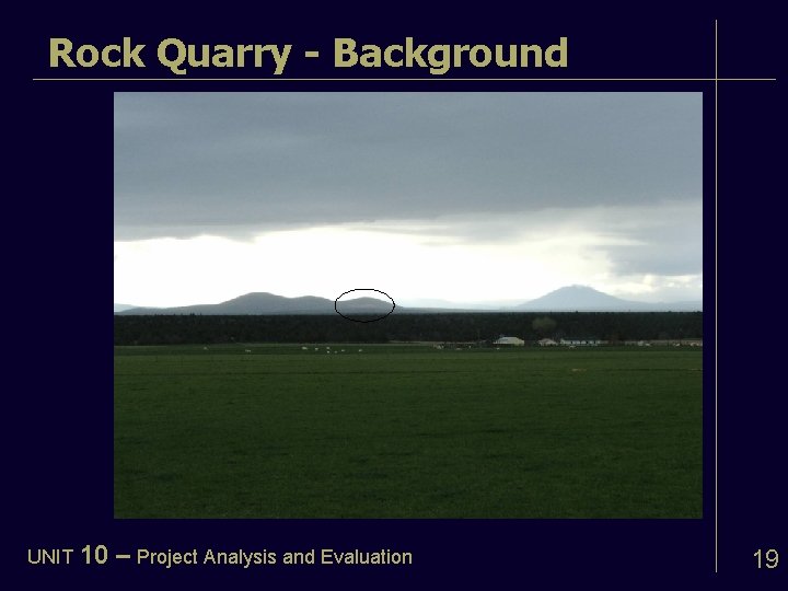 Rock Quarry - Background UNIT 10 – Project Analysis and Evaluation 19 