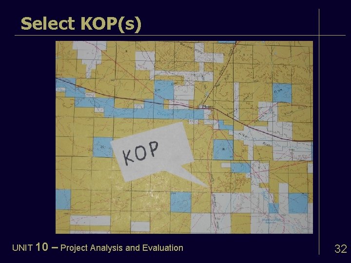 Select KOP(s) UNIT 10 – Project Analysis and Evaluation 32 