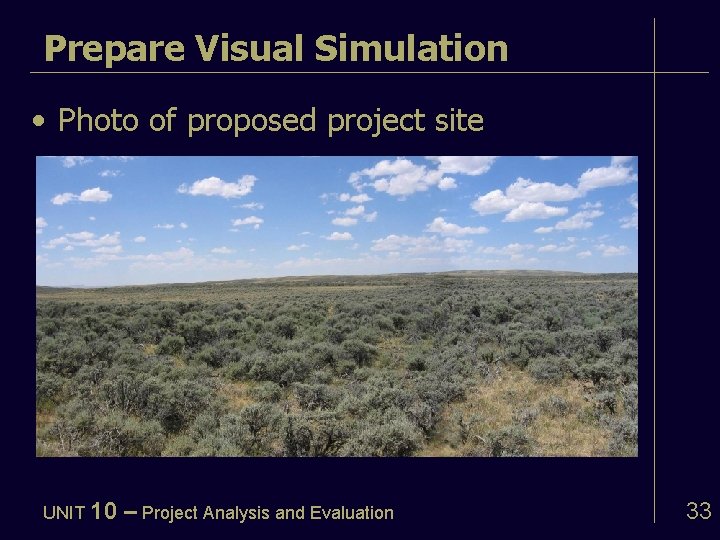 Prepare Visual Simulation • Photo of proposed project site UNIT 10 – Project Analysis