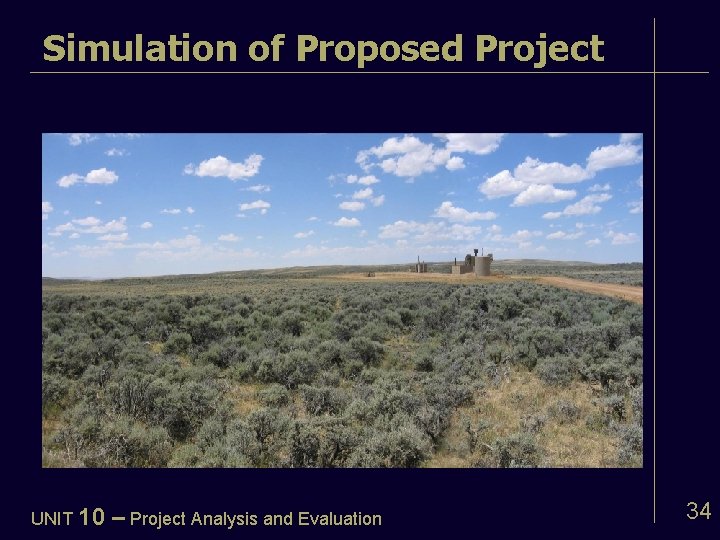 Simulation of Proposed Project UNIT 10 – Project Analysis and Evaluation 34 