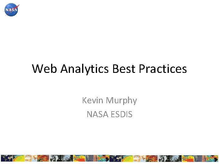 Web Analytics Best Practices Kevin Murphy NASA ESDIS 