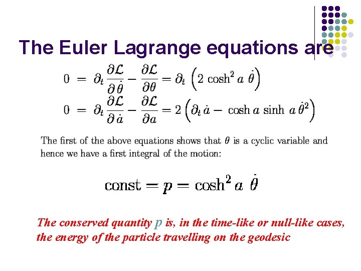 The Euler Lagrange equations are The conserved quantity p is, in the time-like or