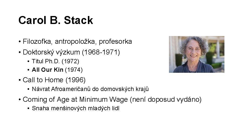 Carol B. Stack • Filozofka, antropoložka, profesorka • Doktorský výzkum (1968 -1971) • Titul