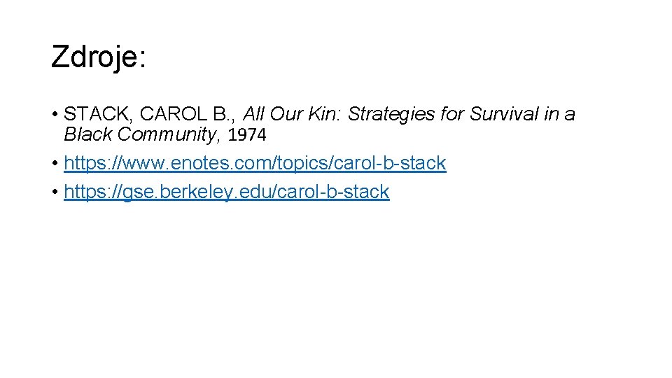 Zdroje: • STACK, CAROL B. , All Our Kin: Strategies for Survival in a