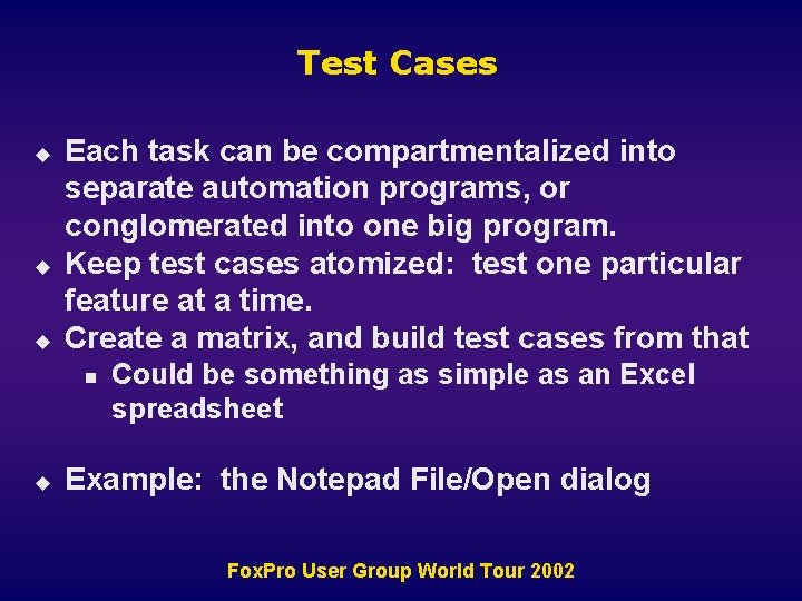 Test Cases u u u Each task can be compartmentalized into separate automation programs,