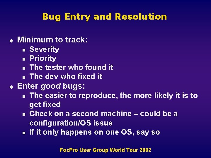 Bug Entry and Resolution u Minimum to track: n n u Severity Priority The