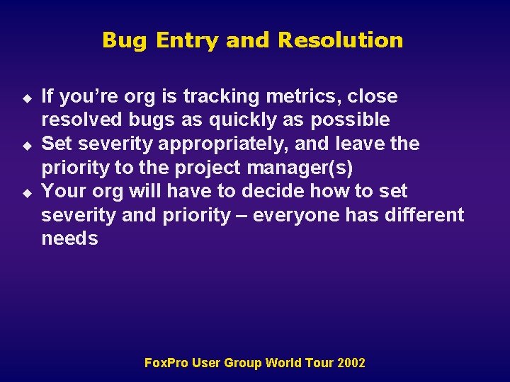 Bug Entry and Resolution u u u If you’re org is tracking metrics, close
